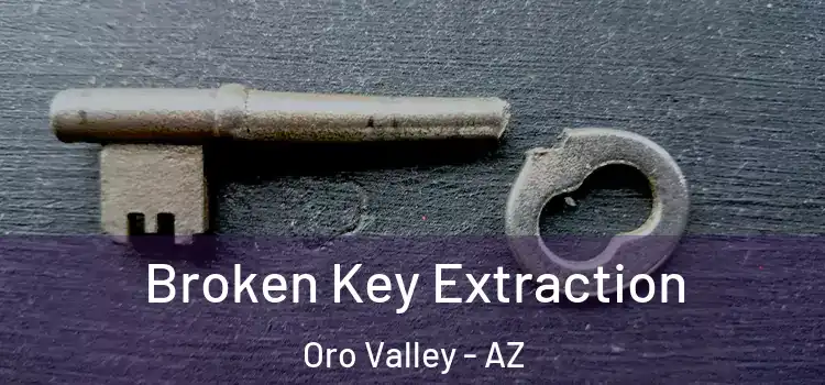 Broken Key Extraction Oro Valley - AZ