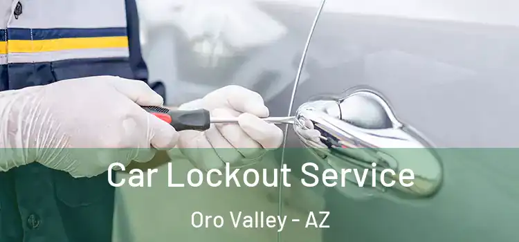  Car Lockout Service Oro Valley - AZ