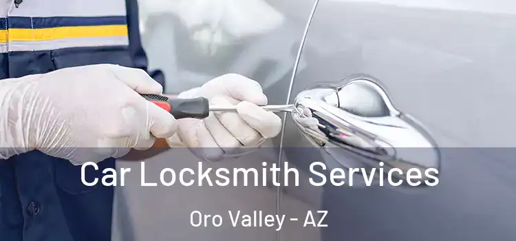Car Locksmith Services Oro Valley - AZ