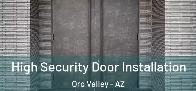 High Security Door Installation Oro Valley - AZ