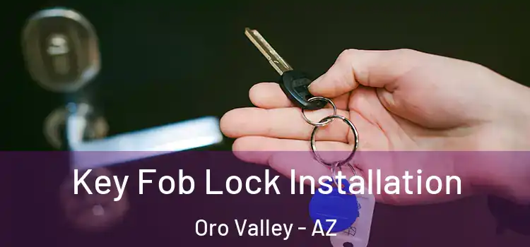 Key Fob Lock Installation Oro Valley - AZ