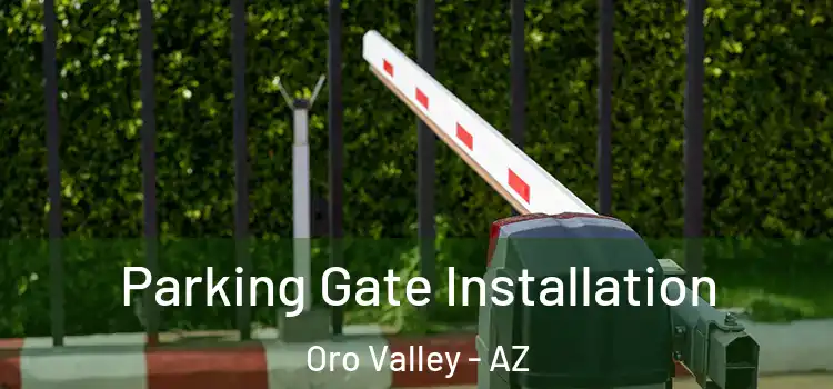  Parking Gate Installation Oro Valley - AZ