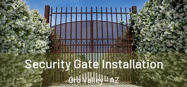 Security Gate Installation Oro Valley - AZ